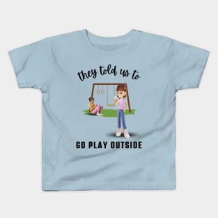 They told us to Go Play Outside Kids T-Shirt